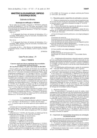 Diário da República, 2.ª série — N.º 122 — 27 de junho de 2014 16669
MINISTÉRIO DA SOLIDARIEDADE, EMPREGO
E SEGURANÇA SOCIAL
Gabinete do Ministro
Declaração de retificação n.º 655/2014
Por ter saído com inexatidão o Despacho n.º 8010/2014, publicado
no Diário da República n.º 116, de 19 de junho, que designa o fiscal
único do Instituto de Informática, I.P., nos termos do disposto nos n.ºs 5
e 6 da Resolução do Conselho de Ministros n.º 37/2013, de 11 de julho,
retifica-se o seguinte:
Onde se lê
“1- É designado fiscal único do Instituto de Informática, I.P., a
sociedade “MGR-Roberto, Graça & Associados, Sociedade de Re-
visores Oficiais de Contas”
Deve ler-se
“1- É designado fiscal único do Instituto de Informática, I.P., a
sociedade “MRG- Roberto, Graça & Associados, Sociedade de Re-
visores Oficiais de Contas”.
19 de junho de 2014. — Pelo Ministro da Solidariedade, Emprego
e Segurança Social, o Chefe do Gabinete, Gabriel Cupertino Osório
de Barros.
207905936
Casa Pia de Lisboa, I. P.
Aviso n.º 7520/2014
Concurso anual com vista ao suprimento das necessidades
de contratação de pessoal docente,
da Casa Pia de Lisboa, I. P., para o ano escolar de 2014/2015
Torna-se público que, por despacho da Presidente do Conselho Di-
retivo de 23 de junho de 2014, mediante despacho de 29 de maio de
2014, de S. Ex.ª o Secretário de Estado daAdministração Pública, dando
cumprimento ao disposto nos n.os
6 e 7 do artigo 6.º da Lei n.º 12-A/2008,
de 27 de fevereiro (LVCR), se encontra aberto concurso destinado a
educadores(as) de infância e a professores(as) dos ensinos básico e
secundário para contratação a termo certo de pessoal docente.
O presente concurso abrange a contratação inicial para o exercício
temporário de funções docentes e a constituição de uma reserva de re-
crutamento, nos termos aplicáveis do n.º 2 do artigo 6.º do Decreto-Lei
n.º 132/2012, de 27 de junho, na redação que lhe foi conferida pelo
Decreto-Lei n.º 83-A/2014, de 23 de maio, conjugado com o artigo 33.º
e os n.os
1 a 4 do artigo 42.º do mesmo diploma.
No presente concurso haverá lugar à renovação do contrato a termo
resolutivo em horário anual e completo, desde que verificadas, nos ter-
mos aplicáveis, as condições previstas no n.º 3 do artigo 42.º do Decreto-
-Lei n.º 132/2012, de 27 de junho, na redação que lhe foi conferida pelo
Decreto-Lei n.º 83-A/2014, de 23 de maio.
I — Legislação aplicável
1 — Ao presente concurso de pessoal docente é aplicável o disposto
no n.º 2 do artigo 1.º do Decreto-Lei n.º 77/2012, de 26 de março.
2 — O concurso rege-se, nos termos aplicáveis, pelos seguintes nor-
mativos:
a) Estatuto da Carreira dos Educadores de Infância e dos Professores
dos Ensinos Básico e Secundário (ECD), aprovado pelo Decreto-Lei
n.º 139-A/90, de 28 de abril, adiante designado por ECD, na redação
em vigor;
b) Decreto-Lei n.º 132/2012, de 27 de junho, na redação que lhe foi
conferida pelo Decreto-Lei n.º 83-A/2014, de 23 de maio;
c) Decreto-Lei n.º 27/2006, de 10 de fevereiro;
d) Decreto-Lei n.º 70/2013, de 23 de maio;
e) Decreto-Lei n.º 79/2014, de 14 de maio;
f) Portaria n.º 212/2009, de 23 de fevereiro;
g) Despacho n.º 6809/2014, de 23 de maio;
h) Em tudo o que não estiver regulado no Decreto-Lei n.º 132/2012,
de 27 de junho, na redação que lhe foi conferida pelo Decreto-Lei
n.º 83-A/2014, de 23 de maio, e no presente aviso, aplica-se, subsidia-
riamente, o regime geral de recrutamento para o exercício de funções
públicas previsto na Lei n.º 12-A/2008, de 27 de fevereiro, e na Portaria
n.º 83-A/2009, de 22 de janeiro, na redação conferida pela Portaria
n.º 145-A/2011, de 6 de abril.
II — Requisitos gerais e específicos de admissão a concurso
1 — Podem ser opositores(as) ao concurso todos(as) aqueles(as) que,
até ao termo do prazo fixado para apresentação da candidatura, reúnam
os requisitos gerais e específicos constantes do artigo 22.º do ECD.
2 — Requisitos gerais:
2.1 — A prova documental dos requisitos de admissão ao concurso
é feita no momento da apresentação da candidatura.
2.2 — As habilitações legalmente exigidas para os grupos de recru-
tamento são as qualificações profissionais constantes do Decreto-Lei
n.º 79/2014, de 14 de maio:
a) Curso de formação inicial de professores, com estágio pedagógico
integrado:
Licenciatura em ensino de…
Licenciatura do ramo de formação educacional em…
Curso de professores do ensino básico (Licenciatura);
Curso de professores do ensino primário/curso do Magistério primá-
rio/curso de educador de infância (Bacharelato);
Mestrado em ensino (nos termos do Decreto-Lei n.º 43/2007, de 22 de
fevereiro, 2.º Ciclo do Processo de Bolonha).
b) Curso científico sem estágio pedagógico integrado:
Estágio clássico;
Profissionalização em serviço/em exercício;
Qualificação em Ciências da Educação — Universidade Aberta;
Outra.
2.3 — Ahabilitação profissional para a educação especial é conferida
por uma qualificação profissional para a docência acrescida de uma
formação especializada acreditada pelo Conselho Científico-Pedagógico
da Formação Contínua nas áreas e domínios constantes da Portaria
n.º 212/2009, de 23 de fevereiro, ou de um dos cursos identificados na
mesma portaria.
2.4 — As qualificações profissionais para o grupo de recrutamento
290 — Educação Moral e Religiosa Católica, são as seguintes:
a) Qualificações profissionais nos termos do Despacho n.º 6809/2014,
de 23 de maio, e pela licenciatura em ensino de Ciências Religiosas;
b) Nos termos do n.º 2 do Despacho n.º 6809/2014, de 23 de maio,
os cursos de Ciências Religiosas e de Teologia, ou curso superior em
qualquer outra especialidade, desde que complementado por um dos
cursos de formação em Ciências Morais e Religiosas da Universidade
Católica ou pelas escolas teológicas previstas na alínea a) do mapa n.º 1
anexo ao Despacho Normativo n.º 6-A/90, de 31 de janeiro, e nas listas
subsequentes publicadas no Diário da República, 2.ª série, n.º 36, de
12 de fevereiro de 1992, e n.º 63, de 16 de março de 1994, acrescidos
pela habilitação pedagógica complementar, conferida pela Faculdade
de Teologia da Universidade Católica Portuguesa.
3 — Requisitos específicos:
3.1 — Se opositores(as) à lecionação de ensino de surdos, os(as)
candidatos(as) deverão fazer prova de serem detentores(as) de formação
em Língua Gestual Portuguesa certificada pela Associação Portuguesa
de Surdos ou pelaAssociação de Surdos do Porto, conforme disposto no
n.º 4 do artigo 28.º do Decreto-Lei n.º 3/2008, de 7 de janeiro, devendo
a certificação conferir o nível de iniciação (120 horas) ou superior.
3.2 — Se opositores(as) à lecionação de ensino de surdocegos, os(as)
candidatos(as) deverão fazer prova de serem detentores(as) de forma-
ção especializada, de acordo com o elenco de cursos e domínios que
conferem habilitação para o grupo de recrutamento 930 — Educação
Especial 3, e de formação em Língua Gestual Portuguesa certificada
pela Associação Portuguesa de Surdos ou pela Associação de Surdos
do Porto, conforme disposto no n.º 4 do artigo 28.º do Decreto-Lei
n.º 3/2008, de 7 de janeiro devendo a certificação conferir o nível de
iniciação (120 horas) ou superior.
III — Suprimento de necessidades temporárias de contratação
de pessoal docente
1 — Este concurso visa o suprimento de necessidades temporárias de
contratação de pessoal docente através da contratação inicial de indiví-
duos detentores de habilitação profissional para a docência.
2 — No presente concurso haverá lugar à renovação do contrato
a termo resolutivo em horário anual e completo, no mesmo grupo de
recrutamento, se preenchidos, cumulativamente, os seguintes requisitos:
a) Manutenção do horário letivo anual e completo, apurado à data
em que a necessidade é declarada;
 