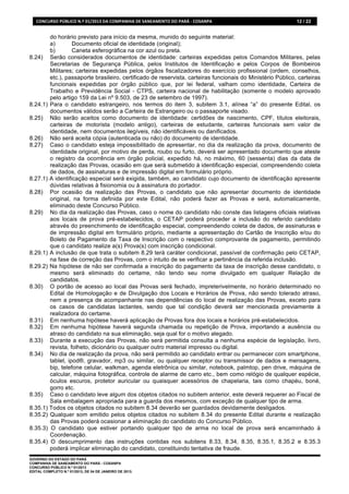 CONCURSO	
  PÚBLICO	
  N.º	
  01/2013	
  DA	
  COMPANHIA	
  DE	
  SANEAMENTO	
  DO	
  PARÁ	
  -­‐	
  COSANPA	
     12 / 22


        do horário previsto para início da mesma, munido do seguinte material:
        a)        Documento oficial de identidade (original);
        b)        Caneta esferográfica na cor azul ou preta.
8.24) Serão considerados documentos de identidade: carteiras expedidas pelos Comandos Militares, pelas
        Secretarias de Segurança Pública, pelos Institutos de Identificação e pelos Corpos de Bombeiros
        Militares; carteiras expedidas pelos órgãos fiscalizadores do exercício profissional (ordem, conselhos,
        etc.), passaporte brasileiro, certificado de reservista, carteiras funcionais do Ministério Público, carteiras
        funcionais expedidas por órgão público que, por lei federal, valham como identidade, Carteira de
        Trabalho e Previdência Social - CTPS, carteira nacional de habilitação (somente o modelo aprovado
        pelo artigo 159 da Lei nº 9.503, de 23 de setembro de 1997).
8.24.1) Para o candidato estrangeiro, nos termos do item 3, subitem 3.1, alínea “a” do presente Edital, os
        documentos válidos serão a Carteira de Estrangeiro ou o passaporte visado.
8.25) Não serão aceitos como documento de identidade: certidões de nascimento, CPF, títulos eleitorais,
        carteiras de motorista (modelo antigo), carteiras de estudante, carteiras funcionais sem valor de
        identidade, nem documentos ilegíveis, não identificáveis ou danificados.
8.26) Não será aceita cópia (autenticada ou não) do documento de identidade.
8.27) Caso o candidato esteja impossibilitado de apresentar, no dia da realização da prova, documento de
        identidade original, por motivo de perda, roubo ou furto, deverá ser apresentado documento que ateste
        o registro da ocorrência em órgão policial, expedido há, no máximo, 60 (sessenta) dias da data de
        realização das Provas, ocasião em que será submetido à identificação especial, compreendendo coleta
        de dados, de assinaturas e de impressão digital em formulário próprio.
8.27.1) A identificação especial será exigida, também, ao candidato cujo documento de identificação apresente
        dúvidas relativas à fisionomia ou à assinatura do portador.
8.28) Por ocasião da realização das Provas, o candidato que não apresentar documento de identidade
        original, na forma definida por este Edital, não poderá fazer as Provas e será, automaticamente,
        eliminado deste Concurso Público.
8.29) No dia da realização das Provas, caso o nome do candidato não conste das listagens oficiais relativas
        aos locais de prova pré-estabelecidos, o CETAP poderá proceder a inclusão do referido candidato
        através do preenchimento de identificação especial, compreendendo coleta de dados, de assinaturas e
        de impressão digital em formulário próprio, mediante a apresentação do Cartão de Inscrição e/ou do
        Boleto de Pagamento da Taxa de Inscrição com o respectivo comprovante de pagamento, permitindo
        que o candidato realize a(s) Prova(s) com inscrição condicional.
8.29.1) A inclusão de que trata o subitem 8.29 terá caráter condicional, passível de confirmação pelo CETAP,
        na fase de correção das Provas, com o intuito de se verificar a pertinência da referida inclusão.
8.29.2) Na hipótese de não ser confirmada a inscrição do pagamento da taxa de inscrição desse candidato, o
        mesmo será eliminado do certame, não tendo seu nome divulgado em qualquer Relação de
        candidatos.
8.30) O portão de acesso ao local das Provas será fechado, impreterivelmente, no horário determinado no
        Edital de Homologação e de Divulgação dos Locais e Horários de Prova, não sendo tolerado atraso,
        nem a presença de acompanhante nas dependências do local de realização das Provas, exceto para
        os casos de candidatas lactantes, sendo que tal condição deverá ser mencionada previamente à
        realizadora do certame.
8.31) Em nenhuma hipótese haverá aplicação de Provas fora dos locais e horários pré-estabelecidos.
8.32) Em nenhuma hipótese haverá segunda chamada ou repetição de Prova, importando a ausência ou
        atraso do candidato na sua eliminação, seja qual for o motivo alegado.
8.33) Durante a execução das Provas, não será permitida consulta a nenhuma espécie de legislação, livro,
        revista, folheto, dicionário ou qualquer outro material impresso ou digital.
8.34) No dia de realização da prova, não será permitido ao candidato entrar ou permanecer com smartphone,
        tablet, ipod®, gravador, mp3 ou similar, ou qualquer receptor ou transmissor de dados e mensagens,
        bip, telefone celular, walkman, agenda eletrônica ou similar, notebook, palmtop, pen drive, máquina de
        calcular, máquina fotográfica, controle de alarme de carro etc., bem como relógio de qualquer espécie,
        óculos escuros, protetor auricular ou quaisquer acessórios de chapelaria, tais como chapéu, boné,
        gorro etc.
8.35) Caso o candidato leve algum dos objetos citados no subitem anterior, este deverá requerer ao Fiscal de
        Sala embalagem apropriada para a guarda dos mesmos, com exceção de qualquer tipo de arma.
8.35.1) Todos os objetos citados no subitem 8.34 deverão ser guardados devidamente desligados.
8.35.2) Qualquer som emitido pelos objetos citados no subitem 8.34 do presente Edital durante e realização
        das Provas poderá ocasionar a eliminação do candidato do Concurso Público.
8.35.3) O candidato que estiver portando qualquer tipo de arma no local de prova será encaminhado à
        Coordenação.
8.35.4) O descumprimento das instruções contidas nos subitens 8.33, 8.34, 8.35, 8.35.1, 8.35.2 e 8.35.3
        poderá implicar eliminação do candidato, constituindo tentativa de fraude.
GOVERNO DO ESTADO DO PARÁ
COMPANHIA DE SANEAMENTO DO PARÁ - COSANPA
CONCURSO PÚBLICO N.º 01/2013
EDITAL COMPLETO N.º 01/2013, DE 04 DE JANEIRO DE 2013.
 