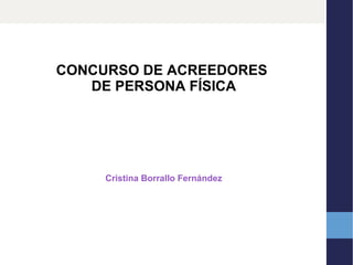 CONCURSO DE ACREEDORES
DE PERSONA FÍSICA

Cristina Borrallo Fernández

 