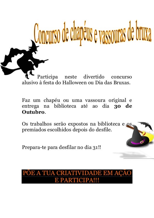 Participa neste divertido concurso alusivo à festa do Halloween ou Dia das Bruxas. 
Faz um chapéu ou uma vassoura original...