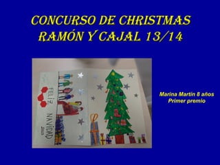 ConCurso de Christmas
ramón y Cajal 13/14

Marina Martín 8 años
Primer premio

 