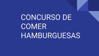 CONCURSO DE
COMER
HAMBURGUESAS
 