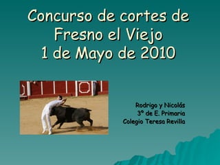 Concurso de cortes de Fresno el Viejo 1 de Mayo de 2010 Rodrigo y Nicolás 3º de E. Primaria Colegio Teresa Revilla 