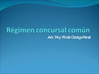 Art. 74 y 75 del Código Penal 