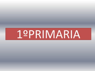 1ºPRIMARIA

 