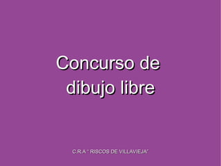 Concurso de  dibujo libre C.R.A “ RISCOS DE VILLAVIEJA” 