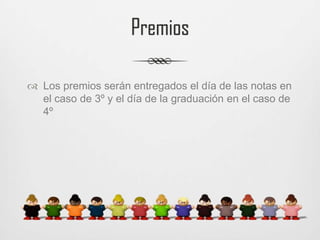 PremiosLos premios serán entregados el día de las notas en el caso de 3º y el día de la graduación en el caso de 4º
