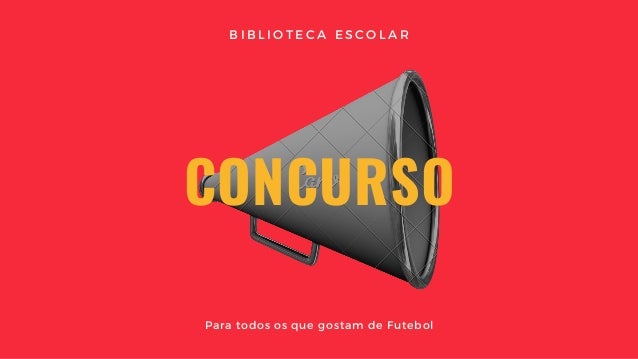CONCURSO
Para todos os que gostam de Futebol
B I B L I O T E C A E S C O L A R
 