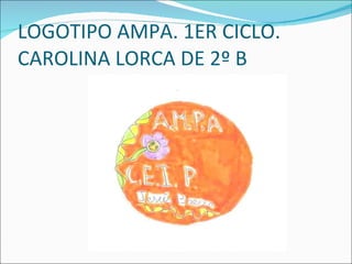 LOGOTIPO AMPA. 1ER CICLO. CAROLINA LORCA DE 2º B