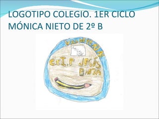 LOGOTIPO COLEGIO. 1ER CICLO MÓNICA NIETO DE 2º B