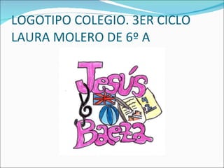 LOGOTIPO COLEGIO. 3ER CICLO LAURA MOLERO DE 6º A
