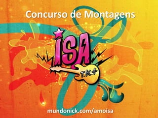 Concurso de Montagens mundonick.com/amoisa 