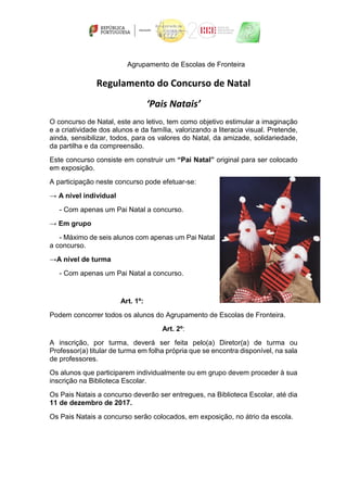 Agrupamento de Escolas de Fronteira
Regulamento do Concurso de Natal
‘Pais Natais’
O concurso de Natal, este ano letivo, t...