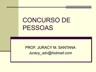 CONCURSO DE
PESSOAS

PROF. JURACY M. SANTANA
 Juracy_adv@hotmail.com
 