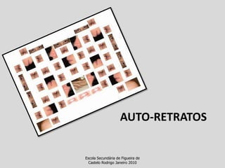 Auto-retratosEscola Secundária de Figueira de Castelo Rodrigo Janeiro 2010