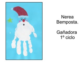 Nerea
Bemposta.
Gañadora
1º ciclo
 