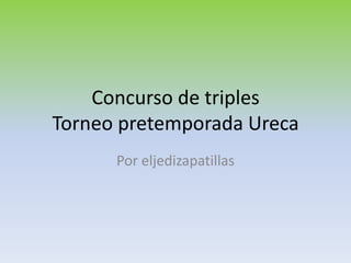 Concurso de triplesTorneo pretemporada Ureca Por eljedizapatillas 