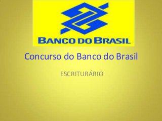 Concurso do Banco do Brasil
ESCRITURÁRIO

 
