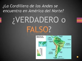 ¿La Cordillera de los Andes se
encuentra en América del Norte?

 