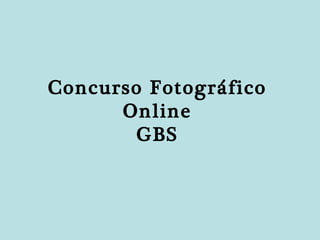 Concurso Fotográfico Online GBS 