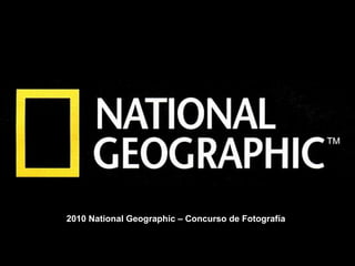 Album photo

             par Jojo et Gilles


2010 National Geographic – Concurso de Fotografía
 