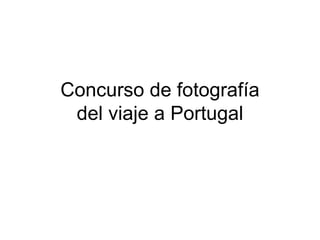 Concurso de fotografía del viaje a Portugal 