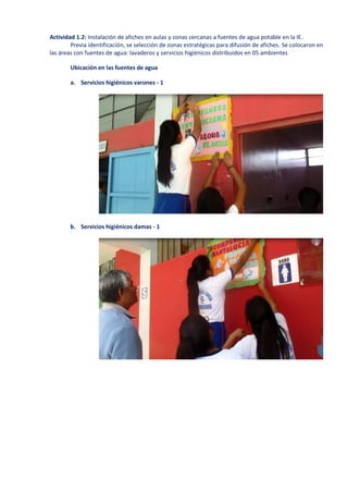 Actividad 1.2: Instalación de afiches en aulas y zonas cercanas a fuentes de agua potable en la IE.
Previa identificación,...