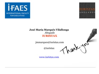 José María Marqués Vilallonga
Abogado
IURISTAX
jmmarques@iuristax.com
@iuristax
www.iuristax.com
 