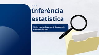 13
Inferência
estatística
Obtém conclusões a partir de dados de
amostra coletados
 