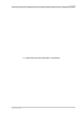 01/11/2008
NUEVO EDIFICIO TERMINAL EN LA BASE AÉREA VIRGEN DEL CAMINO (LEÓN)

1.1.7. ZONAS PREVISTAS PARA PRÉSTAMOS Y VERTEDEROS

Pilar Jiménez Abós

 