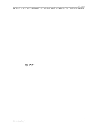 01/11/2008
NUEVO EDIFICIO TERMINAL EN LA BASE AÉREA VIRGEN DEL CAMINO (LEÓN)

2.2.2. GANTT

Pilar Jiménez Abós

 