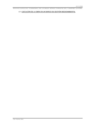 01/11/2008
NUEVO EDIFICIO TERMINAL EN LA BASE AÉREA VIRGEN DEL CAMINO (LEÓN)

4.1. EJECUCIÓN DE LA OBRA EN UN MARCO DE GESTIÓN MEDIOAMBIENTAL

Pilar Jiménez Abós

 