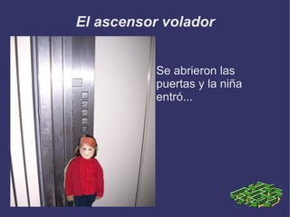 El ascensor volador Se abrieron las puertas y la niña entró... 
