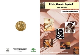 I.E.S. Vicente Espinel
                                                               Curso 2006 – 2007.


                                                                        XVII Concurso literario




Instituto de Enseñanza Secundaria
 “VICENTE ESPINEL”
           - Málaga -
                                    Selección de Trabajos premiados y presentados
 