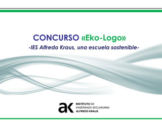 CONCURSO «Eko-Logo»
-IES Alfredo Kraus, una escuela sostenible-
 