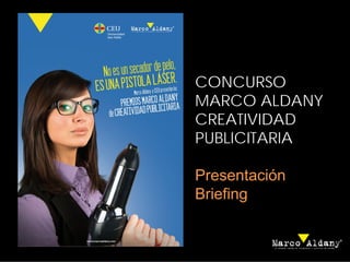 CONCURSO
MARCO ALDANY
CREATIVIDAD
PUBLICITARIA

Presentación
Briefing
 