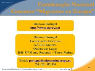 Compromisso| Solidariedade| Tolerância| Internacionalidade… Inspirando a Mudança! Dianova Portugal©
40
Coordenação Naciona...