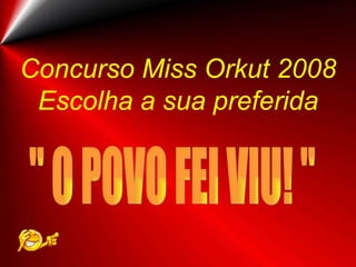 Concurso Miss Orkut 2008 Escolha a sua preferida &quot; O POVO FEI VIU! &quot; 