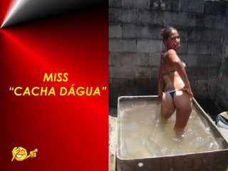 MISS  “CACHA DÁGUA” 