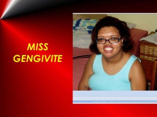 MISS GENGIVITE 
