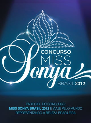 PArticiPe do concurso
miss sonya brasil 2012 e viAje Pelo mundo
   rePresentAndo A belezA brAsileirA
 