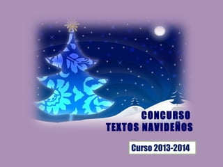 CONCURSO
TEXTOS NAVIDEÑOS
Curso 2013-2014

 