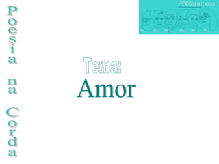 Poesia na Corda Amor Tema: 