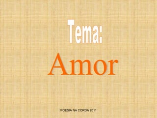 POESIA NA CORDA 2011 Amor Tema: 
