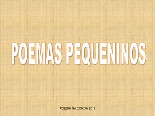 POESIA NA CORDA 2011 POEMAS PEQUENINOS 