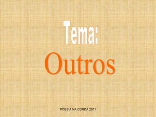 POESIA NA CORDA 2011 Outros Tema: 