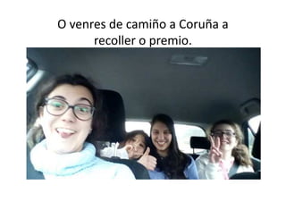 O venres de camiño a Coruña a
recoller o premio.
 