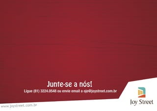 Junte-se a nós!
Ligue (81) 3224.0548 ou envie email a oje@joystreet.com.br
 