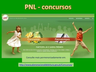 Consulte mais pormenorizadamente em:


http://www.planonacionaldeleitura.gov.pt/Concursos/
 