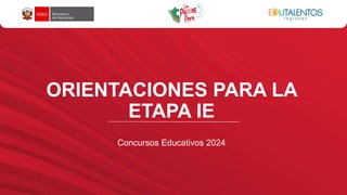 ORIENTACIONES PARA LA
ETAPA IE
Concursos Educativos 2024
 